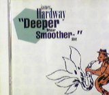 画像: James Hardway / Deeper, Wider, Smoother Shit 【CD】最終在庫
