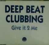 画像: Deep Beat Clubbing / Give It 2 Me 【CDS】残少未